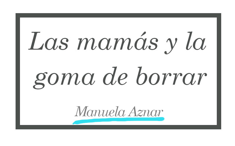 Las mamás y la goma de borrar