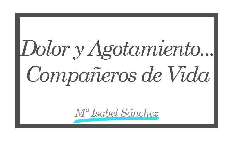 Dolor y Agotamiento... compañeros de vida