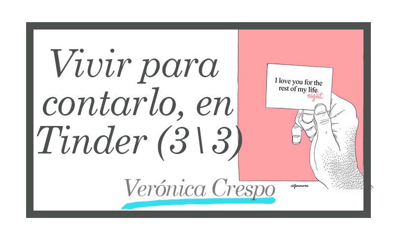 Vivir para contarlo, en Tinder (3/3)